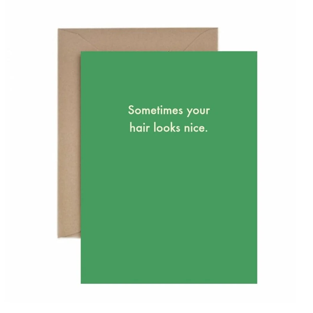 Deadpan Card “Sometimes your hair looks nice”